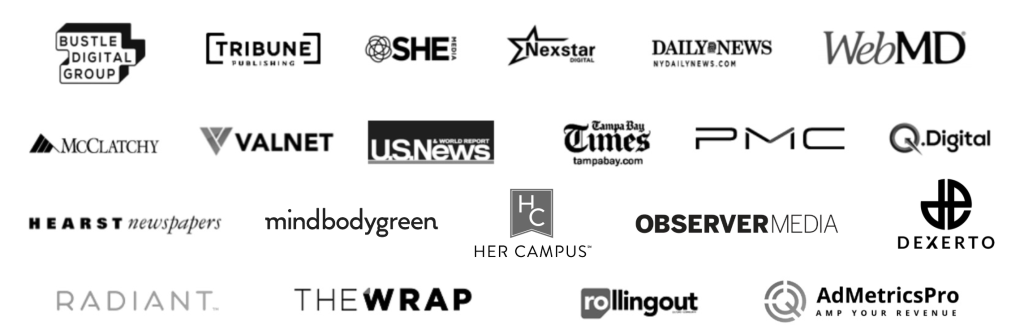 Bustle Digital Group, Chicago Tribune, She Media, Nexstar, Daily News, WebMD, McClatchy, Valnet, U.S.News & World Report, Tampa Bay Times, PMC, Q. Digital, Hearst Newspaper, Mind Body Green, Her Campus, Observer Media, Dexerto, Radiant Digital, The Wrap, Rolling Out, Ad Metrics Pro.
